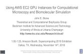 Using AWS EC2 GPU Instances for Computational Microscopy ... · Using AWS EC2 GPU Instances for Computational Microscopy and Biomolecular Simulation John E. Stone ... Easy to Launch: