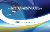 SOLAR POWER FOR THE BUSINESS MARKET...Centreco offers an all-inclusive service which harnesses the full beneﬁts of solar energy for your business. Our objective is to help companies