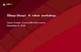 Bleep bloop! A robot workshop. · Bleep bloop! A robot workshop. Author: Aaron Conole : Subject: In June of 2018 the first email from the 0-day robot went out, politely telling developers