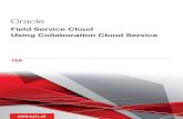Using Collaboration Cloud Service Field Service Cloud€¦ · Oracle Field Service Cloud Using Collaboration Cloud Service Chapter 1 Getting Started 1 Getting Started About Collaboration