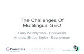 The Challenges Of Multilingual SEO€¦ · Multilingual SEO Gary Muddyman - Conversis Andrew Bruce Smith - Escherman ! ... in your target countries as they are in your domestic market