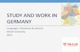 Study and work in germany - McGill University · application. 9 Exchanges through McGill - 4 2.b. Achtung! • If there is not enough exchange spaces at the university of your choice,