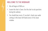WELCOME TO THE WEBINAR! · WELCOME TO THE WEBINAR! • We will begin at 9:00 a.m. • Locate the chat in Zoom. Use the chat to ask questions during the webinar. • You should hear