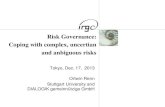 Risk Governance: Coping with complex, uncertian and ... · Part 1: The new challenges ... Risk and Uncertainty: Conceptual Note II ... The Basic Fabrics of Risk Governance Complexity,
