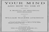 The Project Gutenberg eBook, Your Mind and How to Use It ... · 2/9/2013  · The Project Gutenberg eBook, Your Mind and How to Use It, by William Walker Atkinson This eBook is for