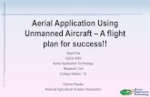 Aerial Application Using Unmanned Aircraft – A flight plan ... · • Operators conducting aerial applications are governed by FAR Part 137 and require a Part 137 operating certificate