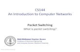 What is packet switching? CS144 An Introduction to ... · Circuit Switching 3 Dedicated Wire Dedicated Wire. CS144, Stanford University Circuit Switching 4 Dedicated Wire Dedicated
