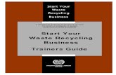 Start Your Waste Recycling Business Traininers Guide Final ... · Start the session by posing the question “what would you do if someone dumped waste near your house”. Write the