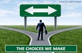 THE CHOICES WE MAKE - hamilton-adventist.nethamilton-adventist.net/sdrc/ss_pptx-pdf/2019/SS2Q... · We make choices every day. Some of them are routine and trivial, but others may