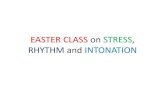 EASTER CLASS on STRESS, RHYTHM and INTONATION · •‘stress group are •‘said •‘very •‘quickly. S&R exercise #1: Nursery Rhyme • Hot cross buns, hot cross buns, •