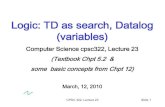 Logic: TD as search, Datalog (variables)carenini/TEACHING/CPSC322-10/SLIDES/lect… · CPSC 322, Lecture 23 Slide 1 Logic: TD as search, Datalog (variables) Computer Science cpsc322,