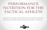 PERFORMANCE NUTRITION FOR THE TACTICAL ATHLETE...The Tactical Athlete’s Plate-Hard Training/Race Day. Medic Shift • 1000-Eat snack after equipment check o 2 hard boiled eggs, handful