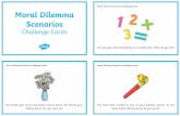 Moral Dilemma Scenarios · 2020. 6. 17. · Moral Dilemma Scenarios Challenge Cards You see your friend cheating on a maths test. What do you do? You have been invited to two of your