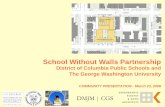 School Without Walls Partnership€¦ · COMMUNITY PRESENTATION - March 23, 2006. District of Columbia Public Schools & The George Washington University March 23, 2006 SCHOOL WITHOUT