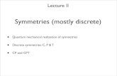 Symmetries (mostly discrete) - UPV/EHUtp.lc.ehu.es/TAE/lectures/QFT2.pdf · Lecture II Symmetries (mostly discrete) • Discrete symmetries: C, P & T • CP and CPT • Quantum mechanical