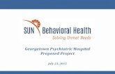 Georgetown Psychiatric Hospital Proposed Project · Georgetown Psychiatric Hospital Proposed Project July 23, 2015 . Discussion Items I. Introduction to SUN Behavioral Health II.