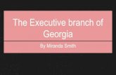 The Executive branch of Georgia€¦ · Executive Branch employs more than 4 million Americans. This is the roles of the Executive Branch. Recap of the Executive Branch Highlights
