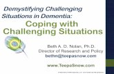 Demystifying Challenging Situations in Dementia: Coping ...€¦ · •A hard working woman who will spend the day cleaning beating the chairs and tables loudly with a musical instrument