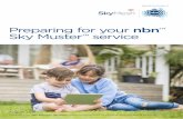 Preparing for your nbn Sky Muster service · 4 Preparing for your connection to the nbn™ Sky Muster™ service To help you prepare for your upcoming installation appointment, please
