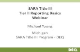 SARA Title lll Tier ll Reporting Basics Webinar€¦ · Webinar Michael Young Michigan SARA Title III Program - DEQ . WHAT IS THE TIER II REPORT? A report required under SARA Title