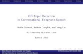 Off-Topic Detection in Conversational Telephone Speech · ACTS Workshop, HLT-NAACL 2006 June 8, 2006 Robin Stewart, Andrea Danyluk, and Yang Liu ACTS Workshop, HLT-NAACL 2006 Oﬀ-Topic