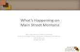 What’s Happening on Main Street Montana · Main Street Montana Main Street Montana Project Presentation Given at the League of Cities and Towns Conference at the Red Lion . Helena,