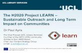 Sustainable Outreach and Long Term The H2020 Project LEARN ...€¦ · Sustainable Outreach and Long Term Impact on Communities Dr Paul Ayris Pro-Vice-Provost (UCL Library Services)