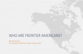 WHO ARE FRONTIER AMERICANS?frontierus.org/.../2019/10/Rasmussen_Who-are-frontier-Americans_Fi… · •Frontier Health Care Task Force (NRHA) –Recommendations - 1985-6: • Service