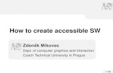 How to create accessible SW - cvut.cz · WAI-ARIA RIA is less accessible than static web pages –How this can be solved? Web Accessibility Initiative (WAI) –part of W3C consortium