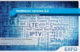 NetBlazer version 2€¦ · ›Simultaneous bidirectional testing ›Standards-based (ITU-T Y.1564) FIP-430B Fiber Inspection Probe ›Automation and business intelligence ›Cloud-based