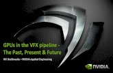 GPUs in the Film Visual Effects Pipeline - NVIDIA€¦ · GPU Volume Render Preview - MPC “Bringing Transmittance Function Maps to the Screen” – P. Gautron et. al. - Technicolor
