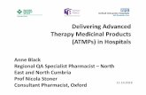 Delivering Advanced Therapy Medicinal Products (ATMPs) in ...€¦ · medicinal products • Chief Pharmacist is responsible for governance and management of ATMPs • Ensures ATMPs