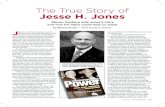 The True Story of Jesse H. Jones€¦ · The endowment, begun by Jones and his wife, Mary Gibbs Jones, in 1937 and with assets of $1.5 billion today, took notice and asked Fenberg