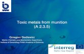 Toxic metals from munition (A 2.3.5)€¦ · •Mercury fulminate •Lead azide • Arsenic (CWA constituent) •Clark I, Clark II, Lewisite, Adamsite •Arsine oil . Conventional