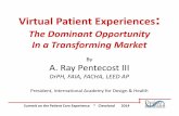 Virtual Patient Experiences€¦ · Virtual Patient Experiences: The Dominant Opportunity In a Transforming Market By A. Ray Pentecost III DrPH, FAIA, FACHA, LEED AP President, International
