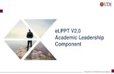 eLPPT V2.0 Academic Leadership Component€¦ · Penyelaras Kursus dan setaraf DAN/ATAU 2 4 - Mentor (bilangan mentee) DAN/ATAU 2 2 4 Lembaga Pengajian 1 1 1 Key Amal Indicator (KAI)