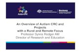 An Overview of Autism CRC and Projects with a Rural and ... · with a Rural and Remote Focus Professor Sylvia Rodger AM Director of Research and Education. Overview of Presentation