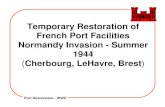 Temporary Restoration of French Port Facilities Normandy ...rogersda/umrcourses/ge342/Port Construction-W… · in World War II. During the war there were massive buildups of divers