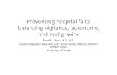 Preventing hospital falls: balancing vigilance, autonomy ... Shorr.pdf · balancing vigilance, autonomy, cost and gravity. Ronald I. Shorr, M.D., M.S. Geriatric Research Education