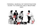 GUIDE TO CONCEALABLE WEAPONS 2003stderr.de/funstuff/FBI-weapons.pdf · GUIDE TO CONCEALABLE WEAPONS 2003. FORWARD In the wake of the September 11, 2001, airline hijackings the FIREARMS