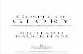 Gospel of GLORY€¦ · Bauckham, Richard. Gospel of glory : major themes in Johannine theology / Richard Bauckham. pages cm Includes bibliographical references and index. ISBN 978-0-8010-9612-9
