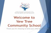 Welcome to Yew Tree Community School€¦ · Welcome to Yew Tree Community School Thank you for choosing to send your child to our school. Vision and Values Yew Tree Community School