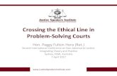 Crossing the Ethical Line in Problem-Solving Courts€¦ · 01.03.2017  · Crossing the Ethical Line in Problem-Solving Courts Hon. Peggy Fulton Hora (Ret.) Second Internaonal Conference
