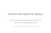 Intro to the OpenCV Library€¦ · The OpenCV Library Mat - The Basic Image Container How to scan images, lookup tables and time measurement with OpenCV Mask operations on matrices