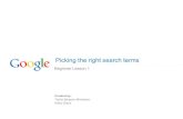 Beginner Lesson 1 · Picking the right search terms Beginner Lesson 1 Created by: Tasha Bergson-Michelson Kathy Glass