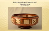 New Brief Overview of Segmented Woodturning - Testimonials · 2014. 9. 24. · Woodturning By: Pete Marken . First Step Board Preparation 1. Cut board to desired thickness on the