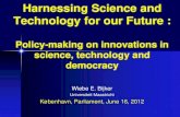 Harnessing Science and Technology for our Future · Wiebe E. Bijker Universiteit Maastricht København, Parliament, June 16, 2012 . Harnessing Science & Technology for our Future