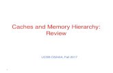 Caches and Memory Hierarchy: Review - UCSBtyang/class/240a17/slides/Cache1.pdf · 6 Memory Hierarchy • Most programs have a high degree of localityin their accesses – spatial