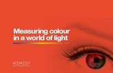 Measuring colour in a world of light - Admesy · 4.1 How do we describe the colour of light? 27 4.2 Colour wheel 30 4.3 L*C*h* and L*a*b* colour spaces 32 4.4 CIE 1931 33 4.5 CIE