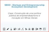 SEED - Startups and Entrepreneurship Ecosystem Development€¦ · Ecosystem Development Case: Construção de uma política pública de empreendedorismo e inovação em Minas Gerais.